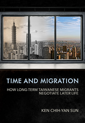 Book cover of, "Time and Migration: How Long-Term Taiwanese Migrants Negotiate Later Life"