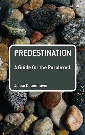 Jesse Couenhoven's book, "Predestination: A Guide for the Perplexed"