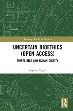 Stephen Napier's book cover, "Uncertain Bioethics: Moral Risk and Human Dignity"