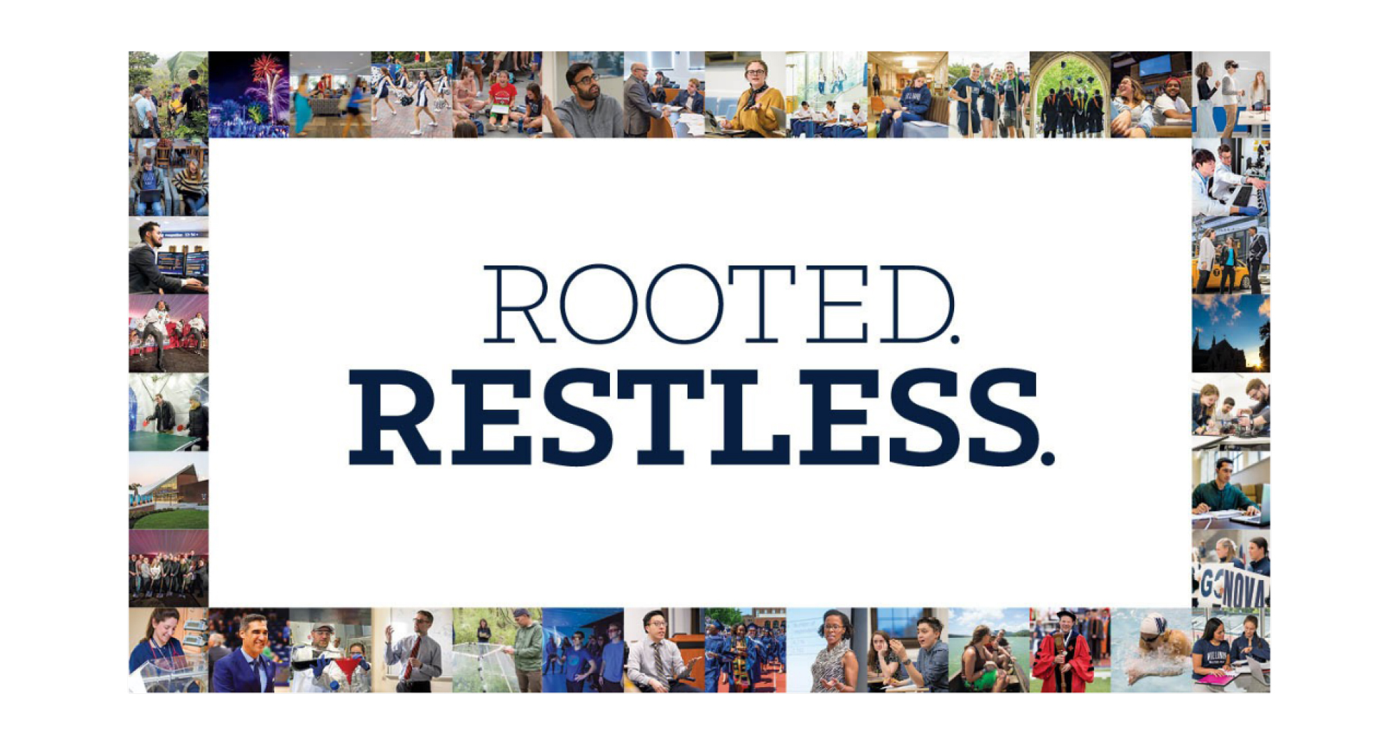 A text treatment of the words "Rooted. Restless." surrounding by numerous photos of Villanova University faculty, students and leadership