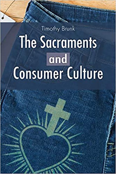 Pictured is the cover of Timothy Brunk's book, "The Sacraments and Consumer Culture."