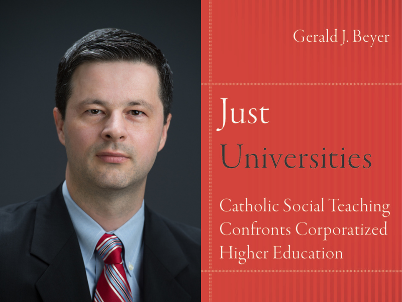 From left, Gerard Beyer and the cover of his new book, "Just Universities: Catholic Social Teaching Confronts Corporatized Higher Education"