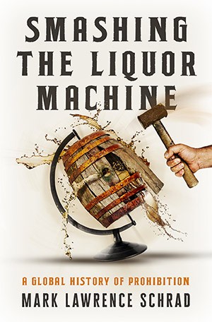 The cover of Mark Schrad's new book, "Smashing the Liquor Machine"