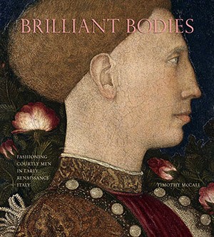 Book cover of "Brilliant Bodies: Fashioning Courtly Men in Early Renaissance Italy"