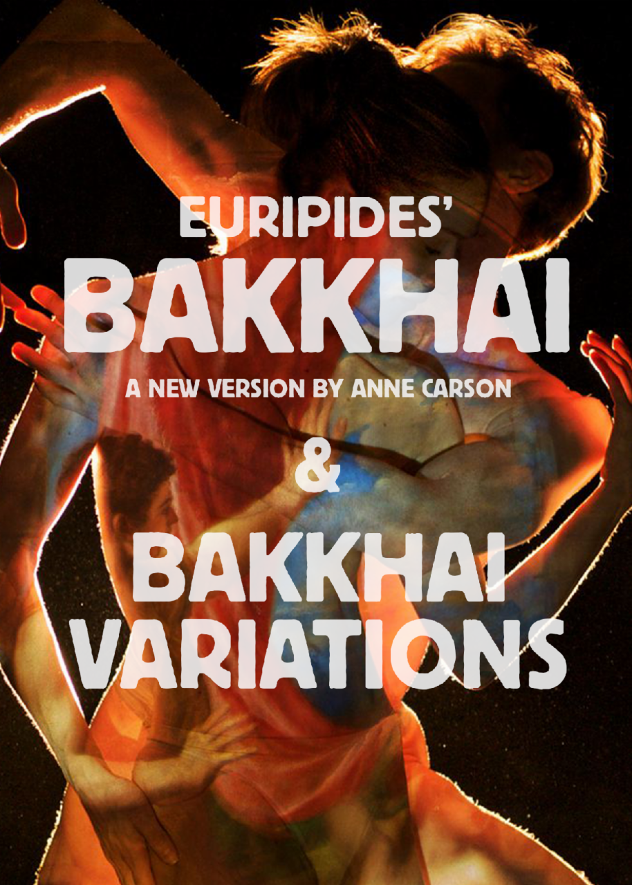 Logo image for the series of performances. It depicts an overlay of two women in dance poses over a black background. The text says "Euripides' Bakkhai: a new version by Anne Carson & Bakkhai Variations"