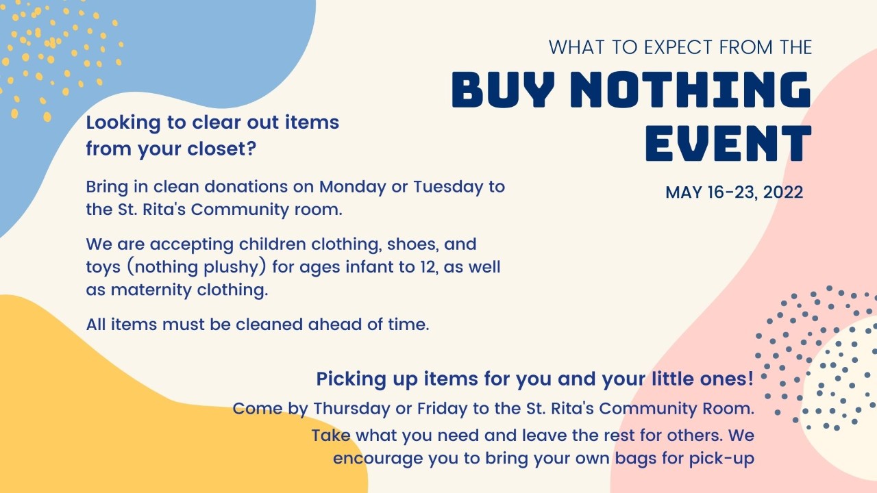 Looking to clear out items  from your closet?    Bring in clean donations on Monday or Tuesday to the St. Rita's Community room.   We are accepting children clothing, shoes, and toys (nothing plushy) for ages infant to 12, as well as maternity clothing.    All items must be cleaned ahead of time.